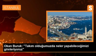 Okan Buruk: Takım olduğumuzda neler yapabileceğimizi gösteriyoruz