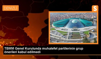 TBMM Genel Kurulunda CHP, DEM Parti, İYİ Parti ve Saadet Partisinin grup önerileri kabul edilmedi