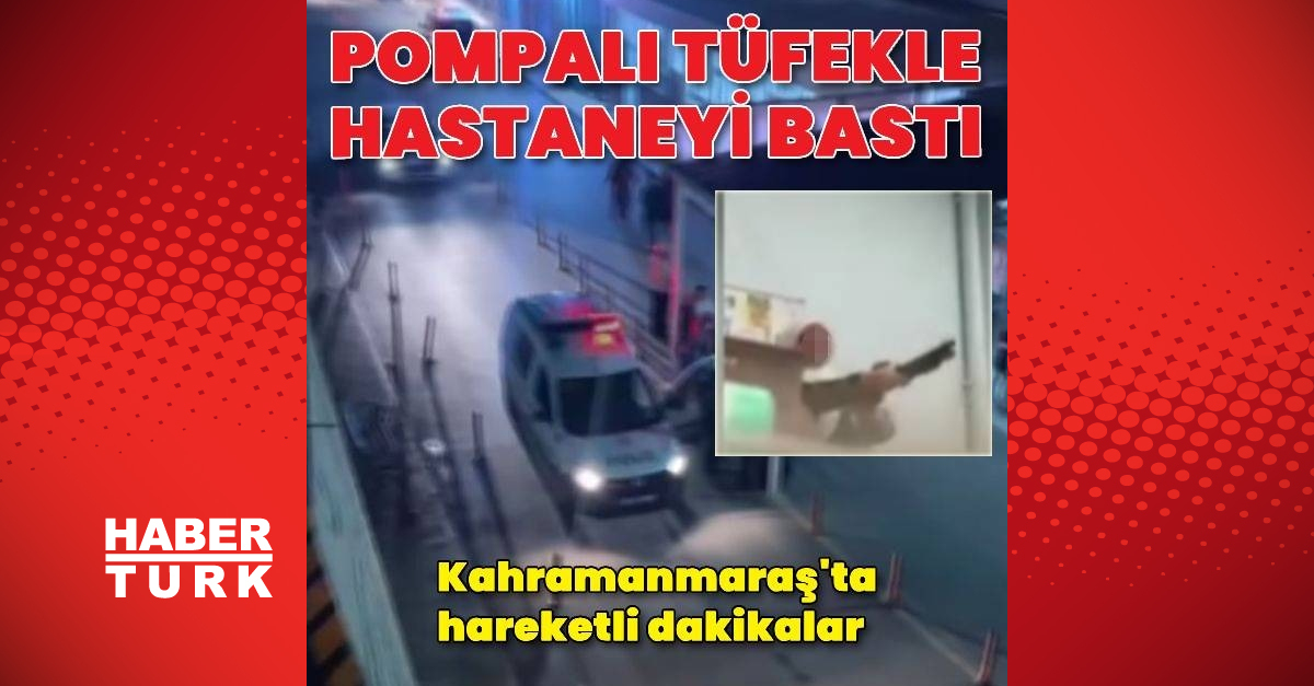 Kahramanmaraş’ta bir kadın pompalı tüfekle Kadın Doğum ve Çocuk Hastanesi’ni bastı